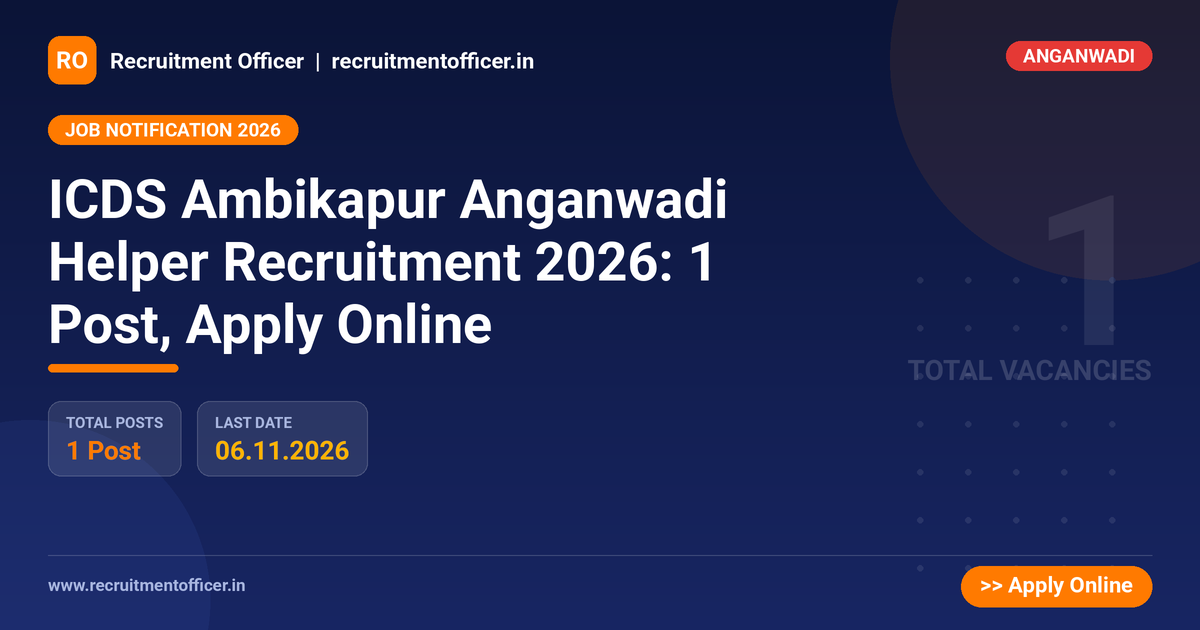 ICDS Ambikapur Anganwadi Helper Recruitment 2026: 1 Post, Apply Online - Recruitment Officer