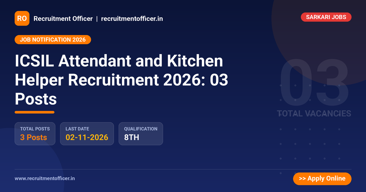 ICSIL Attendant and Kitchen Helper Recruitment 2026: 03 Posts 1 ICSIL Attendant and Kitchen Helper Recruitment 2026: 03 Posts - Recruitment Officer