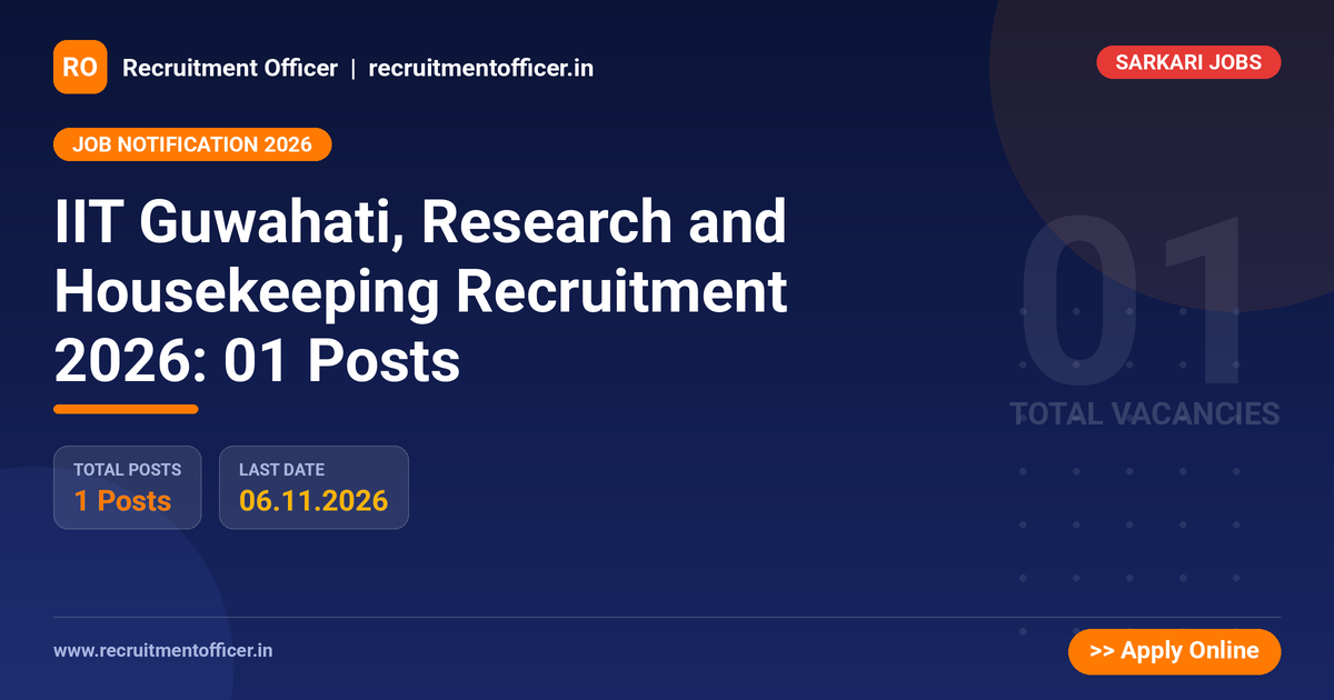 IIT Guwahati, Research and Housekeeping Recruitment 2026: 01 Posts - Recruitment Officer