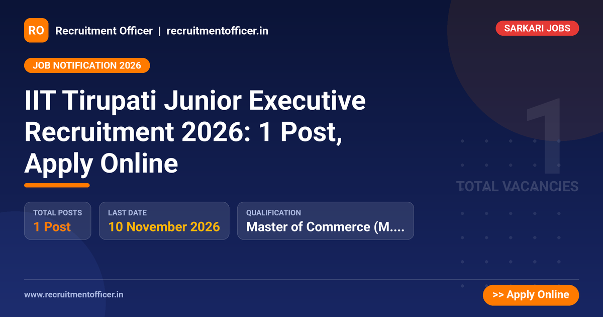 IIT Tirupati Junior Executive Recruitment 2026: 1 Post, Apply Online 1 IIT Tirupati Junior Executive Recruitment 2026: 1 Post, Apply Online - Recruitment Officer