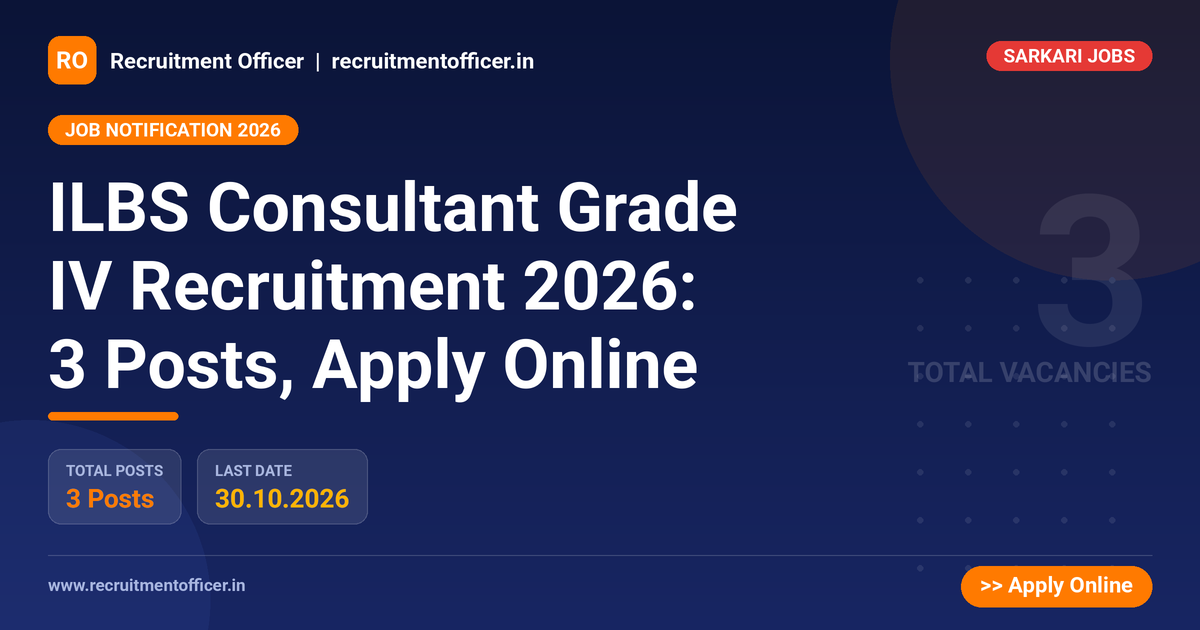 ILBS Consultant Grade IV Recruitment 2026: 3 Posts, Apply Online - Recruitment Officer