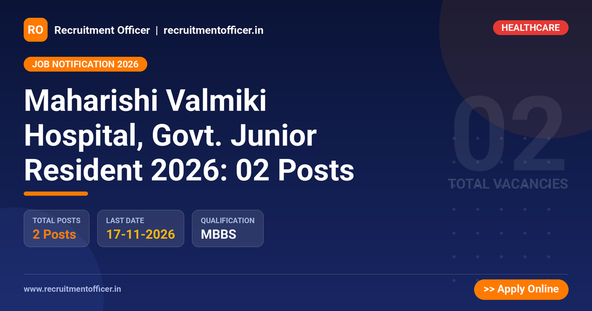 Maharishi Valmiki Hospital, Govt. Junior Resident 2026: 02 Posts - Recruitment Officer