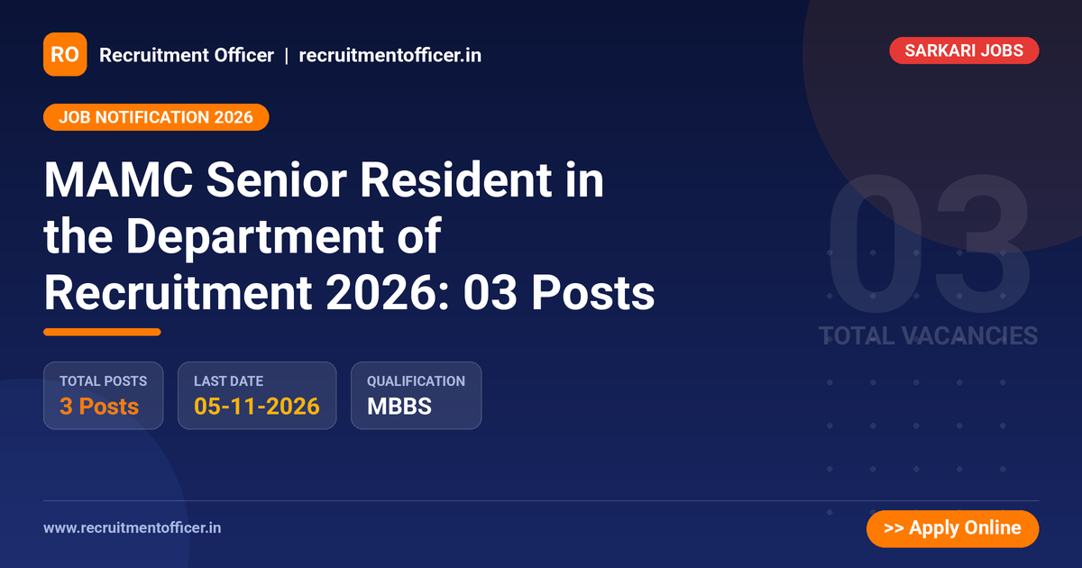MAMC Senior Resident in the Department of Recruitment 2026: 03 Posts 1 MAMC Senior Resident in the Department of Recruitment 2026: 03 Posts - Recruitment Officer