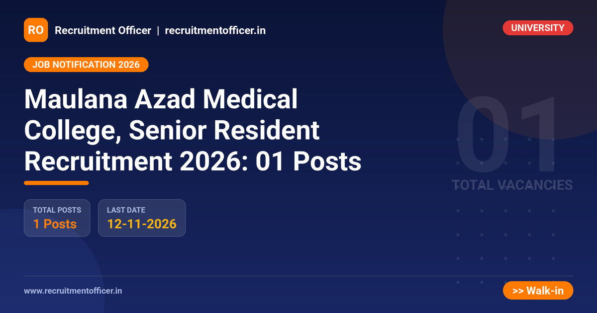 Maulana Azad Medical College, Senior Resident Recruitment 2026: 01 Posts - Recruitment Officer