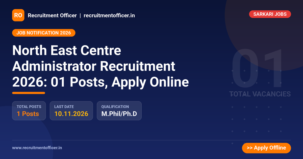 North East Centre Administrator Recruitment 2026: 01 Posts, Apply Online - Recruitment Officer