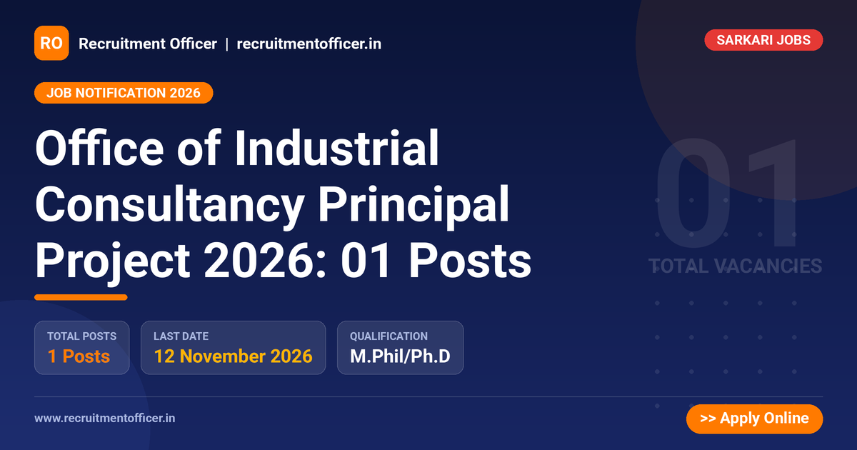 Office of Industrial Consultancy Principal Project 2026: 01 Posts - Recruitment Officer