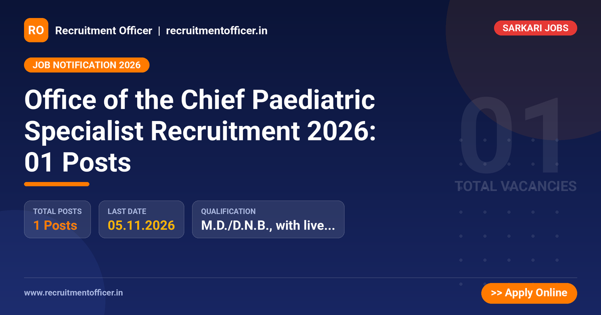 Office of the Chief Paediatric Specialist Recruitment 2026: 01 Posts - Recruitment Officer