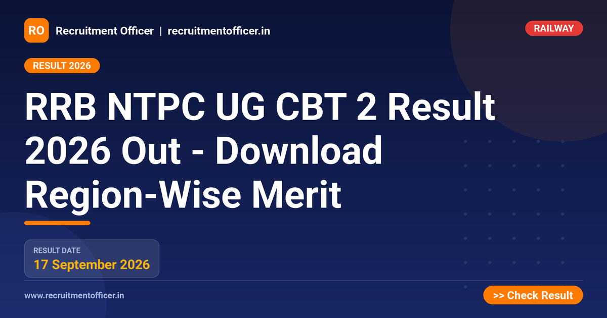 RRB NTPC UG CBT 2 Result 2026 Out - Download Region-Wise Merit - Recruitment Officer